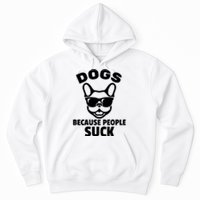 Funny Dogs Because People Suck Hoodie