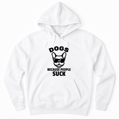 Funny Dogs Because People Suck Hoodie