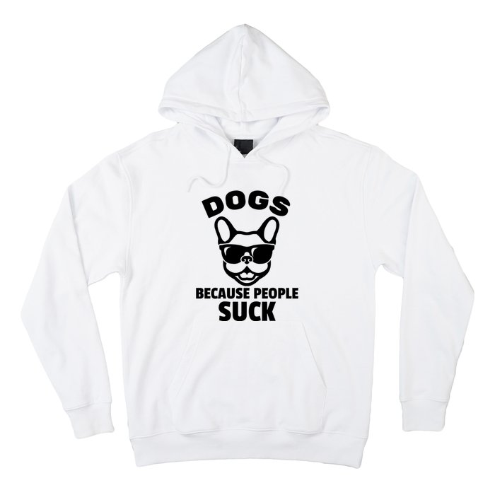 Funny Dogs Because People Suck Hoodie