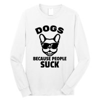 Funny Dogs Because People Suck Long Sleeve Shirt