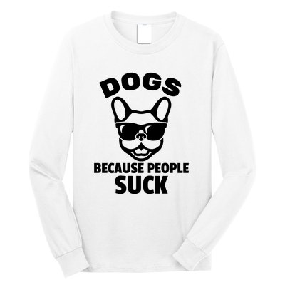 Funny Dogs Because People Suck Long Sleeve Shirt