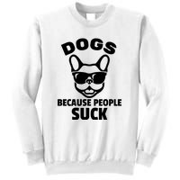 Funny Dogs Because People Suck Sweatshirt