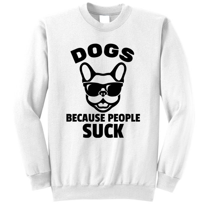 Funny Dogs Because People Suck Sweatshirt