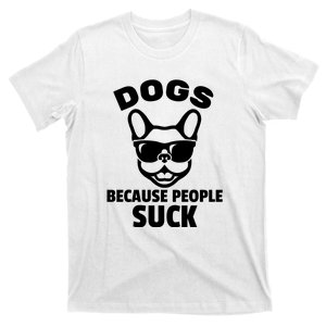 Funny Dogs Because People Suck T-Shirt