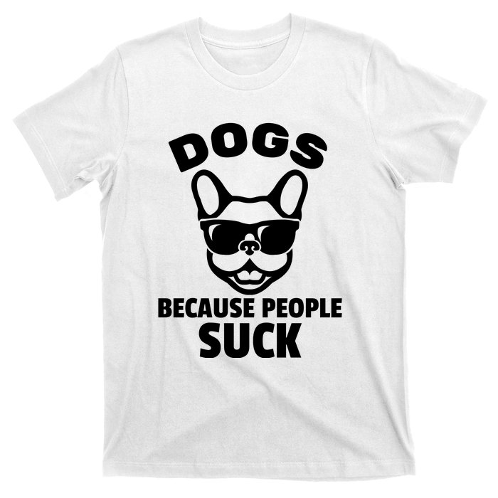 Funny Dogs Because People Suck T-Shirt