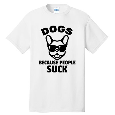 Funny Dogs Because People Suck Tall T-Shirt