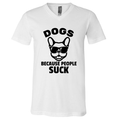 Funny Dogs Because People Suck V-Neck T-Shirt