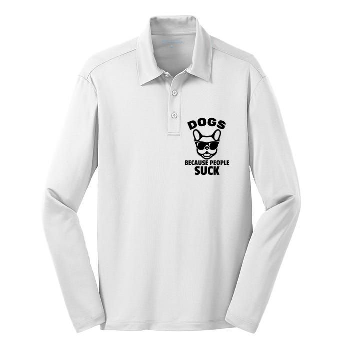 Funny Dogs Because People Suck Silk Touch Performance Long Sleeve Polo