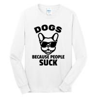 Funny Dogs Because People Suck Tall Long Sleeve T-Shirt