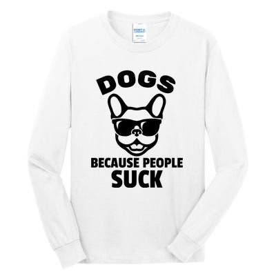 Funny Dogs Because People Suck Tall Long Sleeve T-Shirt