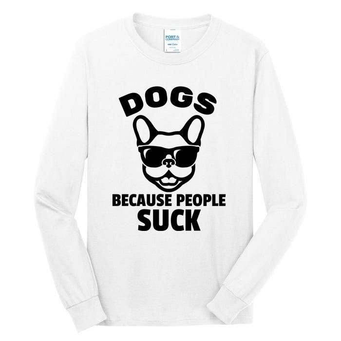 Funny Dogs Because People Suck Tall Long Sleeve T-Shirt