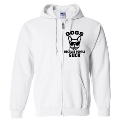 Funny Dogs Because People Suck Full Zip Hoodie