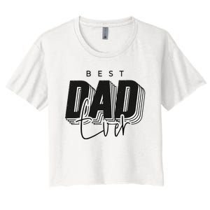 Father Day Best Dad Ever From Daughter Son Mom Women's Crop Top Tee