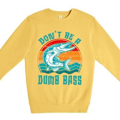 Fishing DonT Be Dumb Bass Funny Dad Premium Crewneck Sweatshirt