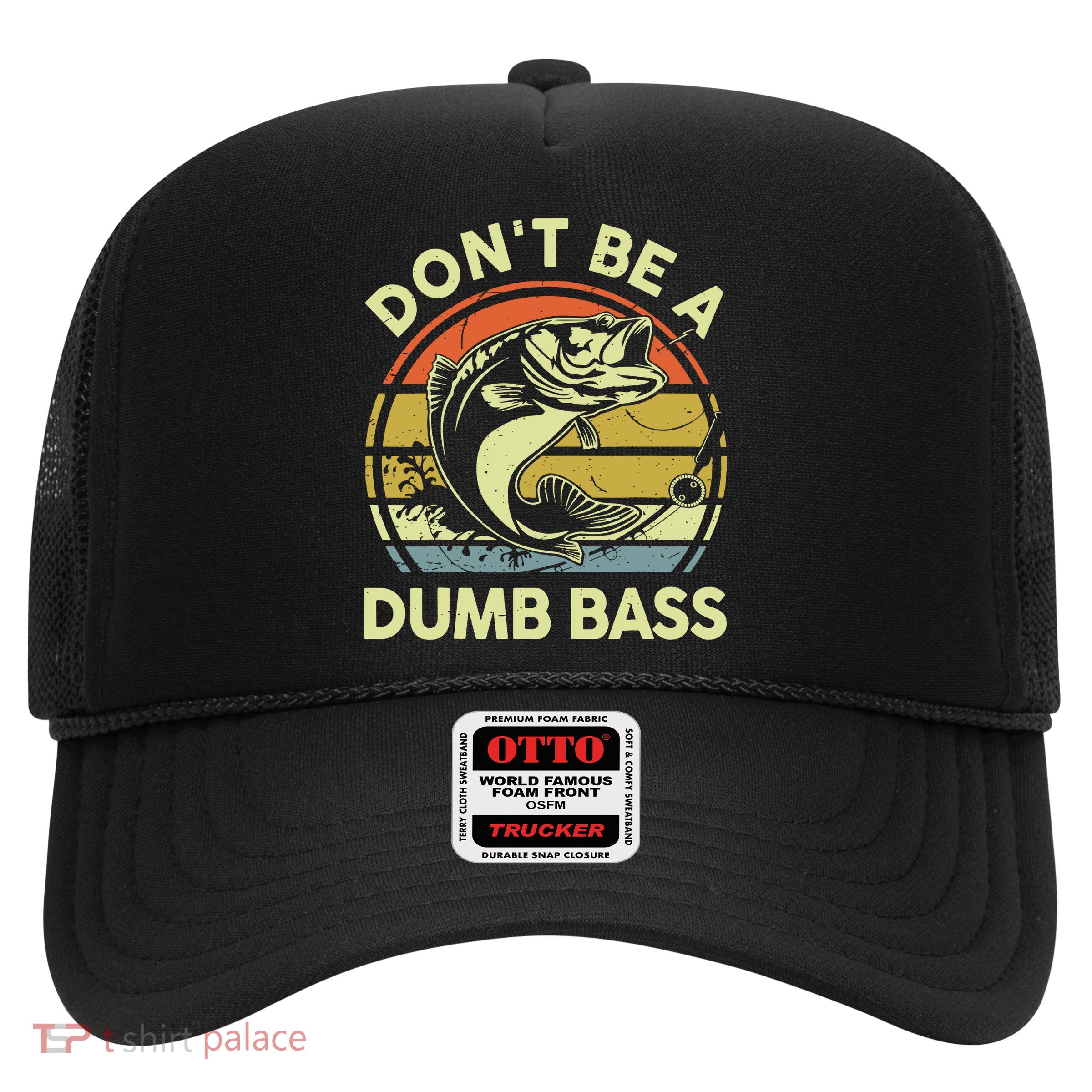 Fishing DonT Be Dumb Bass Funny Dad Trucker Hat