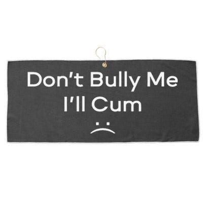 Funny Don’t Bully Me I’ll Cum Large Microfiber Waffle Golf Towel