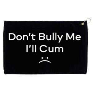 Funny Don’t Bully Me I’ll Cum Grommeted Golf Towel