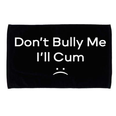 Funny Don’t Bully Me I’ll Cum Microfiber Hand Towel