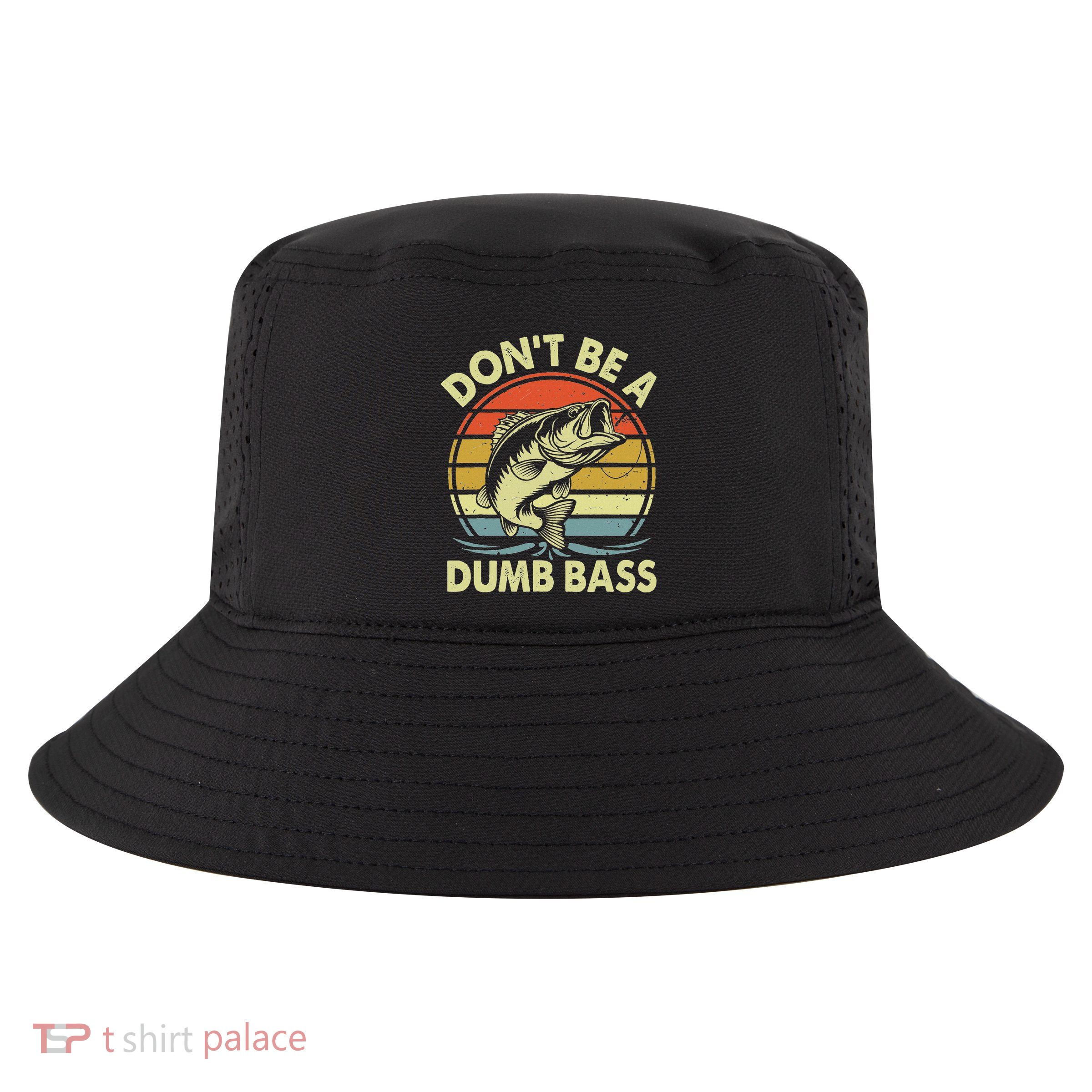 Fishing DonT Be Dumb Bass Cool Comfort Performance Bucket Hat