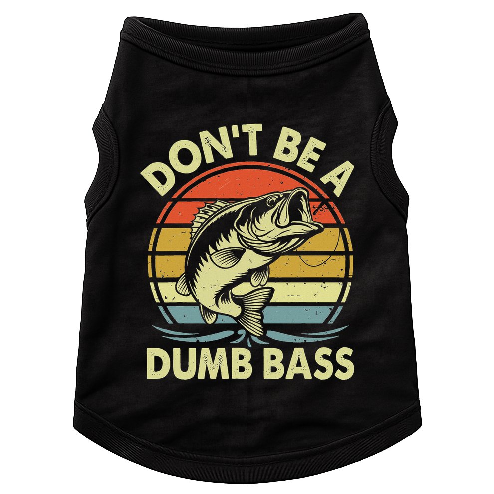 Fishing DonT Be Dumb Bass Doggie Tank