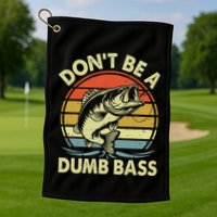 Fishing DonT Be Dumb Bass Golf Towel