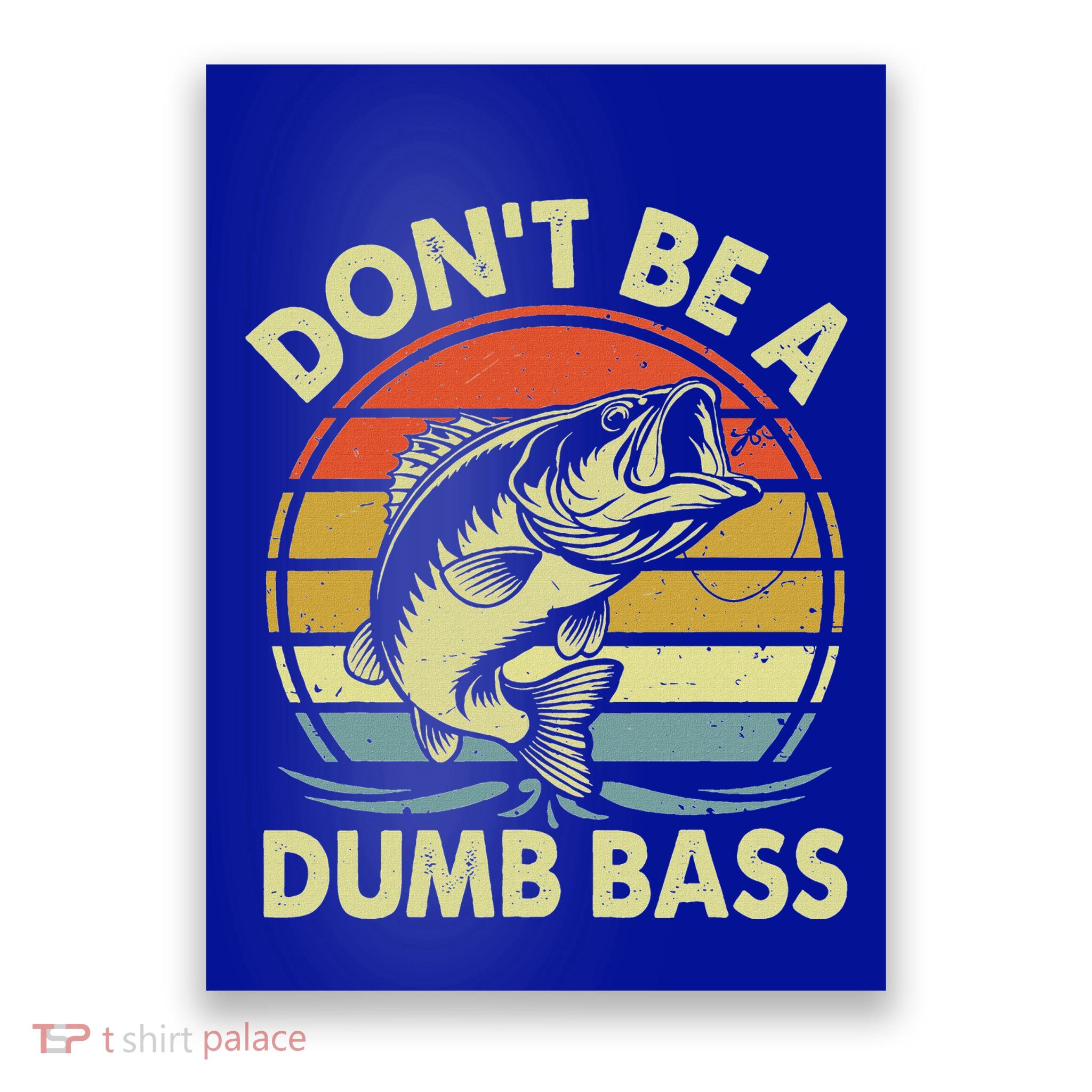 Fishing DonT Be Dumb Bass Poster