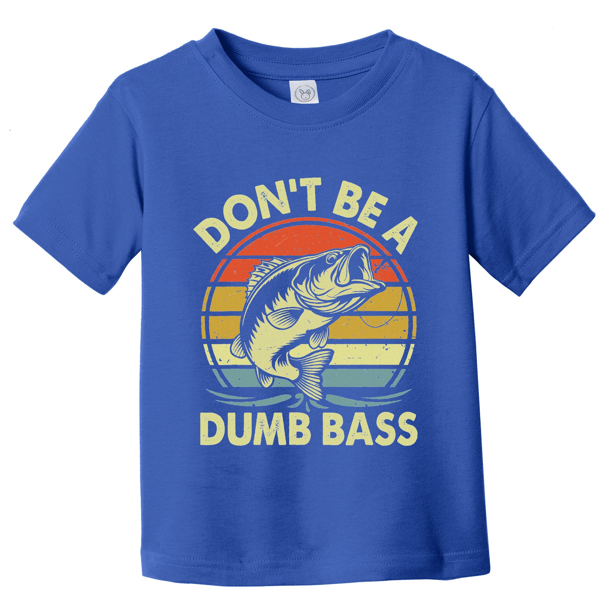 Fishing DonT Be Dumb Bass Toddler T-Shirt