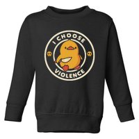 Funny Duck By Tobe Fonseca I Choose Violence Toddler Sweatshirt