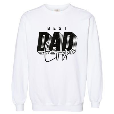 Father Day Best Dad Ever From Daughter Son Mom Garment-Dyed Sweatshirt