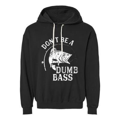 Fishing Dont Be A Dumb Bass Fishing Gift Funny Dad Garment-Dyed Fleece Hoodie