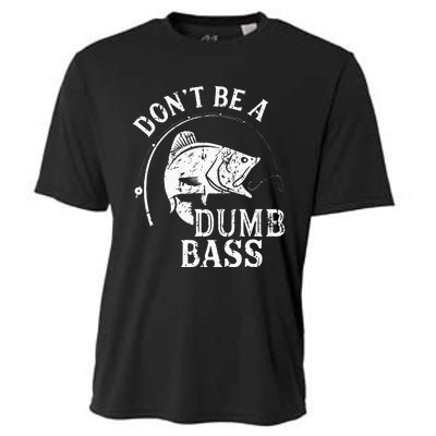 Fishing Dont Be A Dumb Bass Fishing Gift Funny Dad Cooling Performance Crew T-Shirt