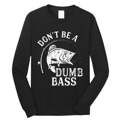 Fishing Dont Be A Dumb Bass Fishing Gift Funny Dad Long Sleeve Shirt