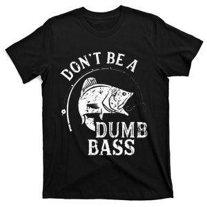 Fishing Dont Be A Dumb Bass Fishing Gift Funny Dad T-Shirt