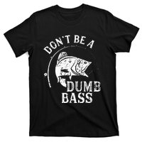 Fishing Dont Be A Dumb Bass Fishing Gift Funny Dad T-Shirt