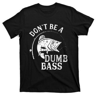 Fishing Dont Be A Dumb Bass Fishing Gift Funny Dad T-Shirt