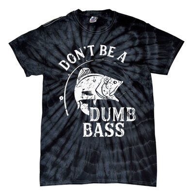 Fishing Dont Be A Dumb Bass Fishing Gift Funny Dad Tie-Dye T-Shirt