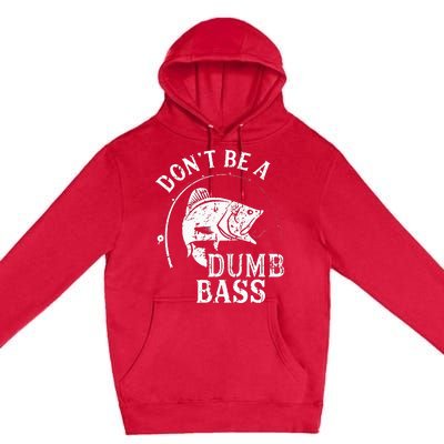 Fishing Dont Be A Dumb Bass Fishing Gift Funny Dad Premium Pullover Hoodie