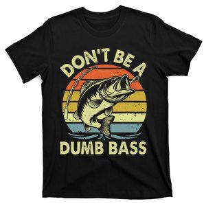 Fishing Dont Be Dumb Bass Funny Dad T-Shirt