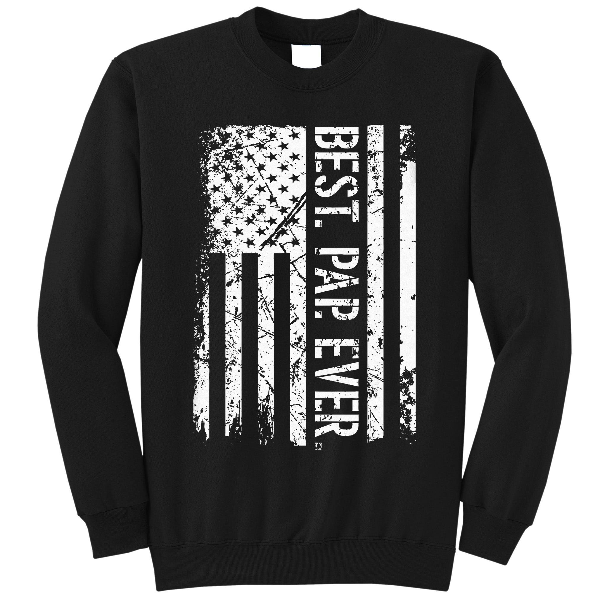 Fathers Day Best Pap Ever American Flag Gift Tall Sweatshirt