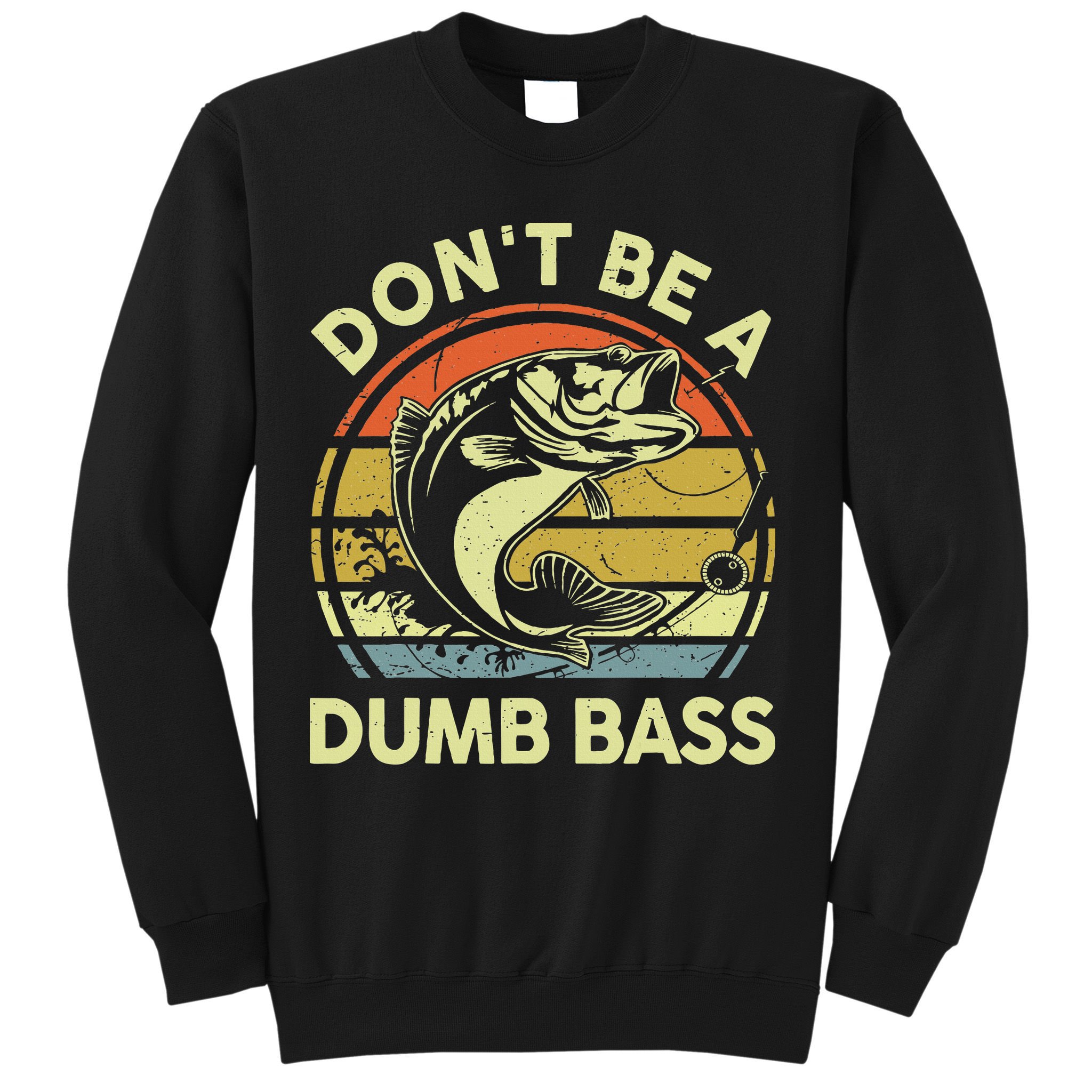 Funny Dont Be Dumb Bass Fish Dad Fishing Sweatshirt