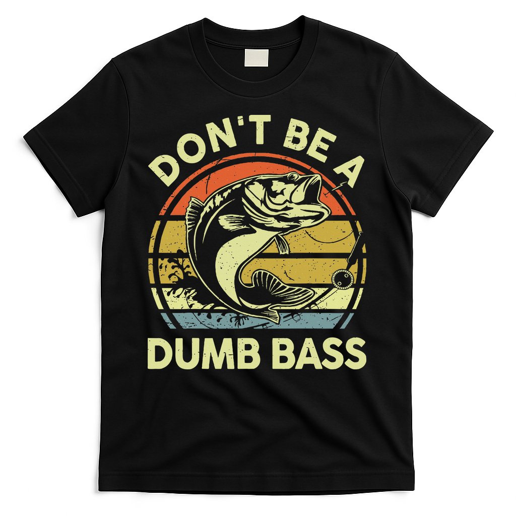 Funny Dont Be Dumb Bass Fish Dad Fishing T-Shirt