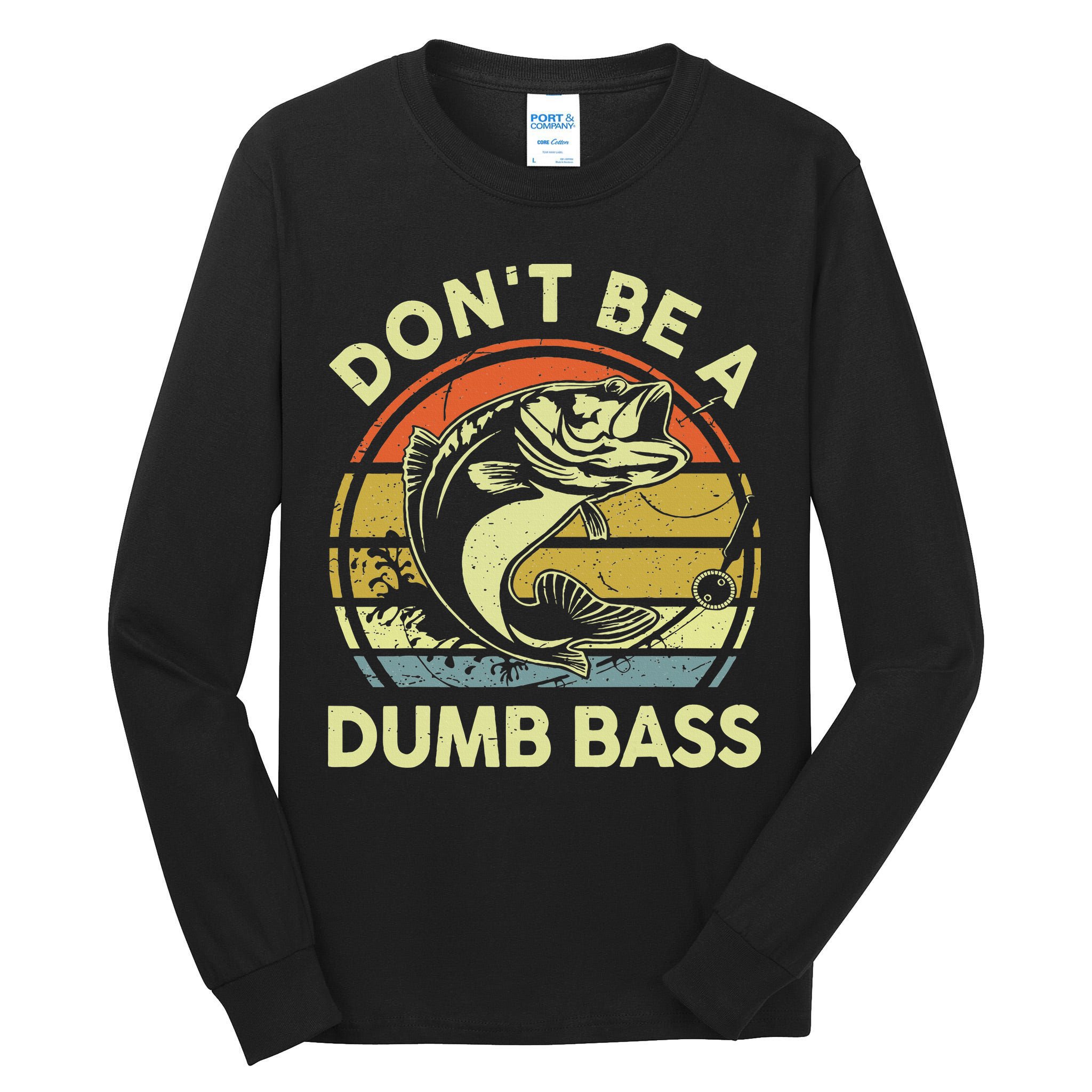 Funny Dont Be Dumb Bass Fish Dad Fishing Tall Long Sleeve T-Shirt