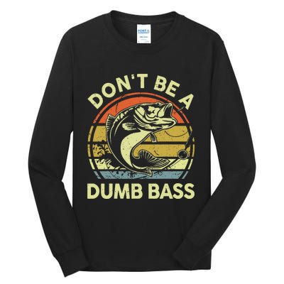 Funny Dont Be Dumb Bass Fish Dad Fishing Tall Long Sleeve T-Shirt