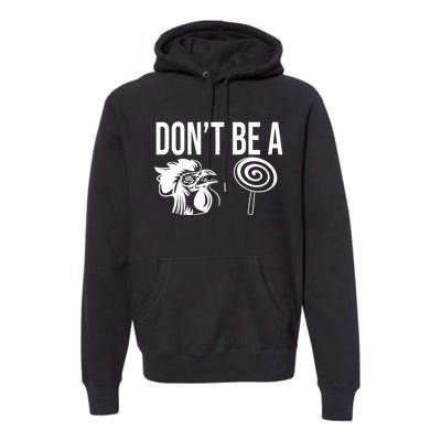 Funny DonT Be A Sucker Rooster Cock Premium Hoodie