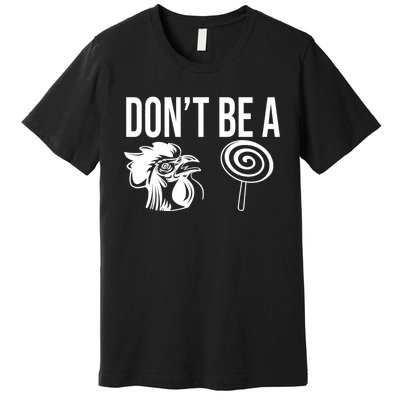 Funny DonT Be A Sucker Rooster Cock Premium T-Shirt