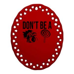 Funny DonT Be A Sucker Rooster Cock Ceramic Oval Ornament