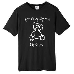 Funny Don’T Bully Me. I’Ll Cum Tall Fusion ChromaSoft Performance T-Shirt