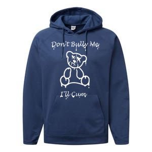 Funny Don’T Bully Me. I’Ll Cum Performance Fleece Hoodie