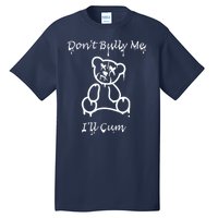 Funny Don’T Bully Me. I’Ll Cum Tall T-Shirt