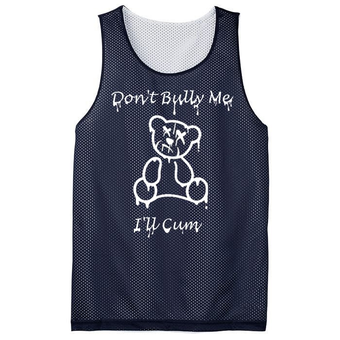 Funny Don’T Bully Me. I’Ll Cum Mesh Reversible Basketball Jersey Tank